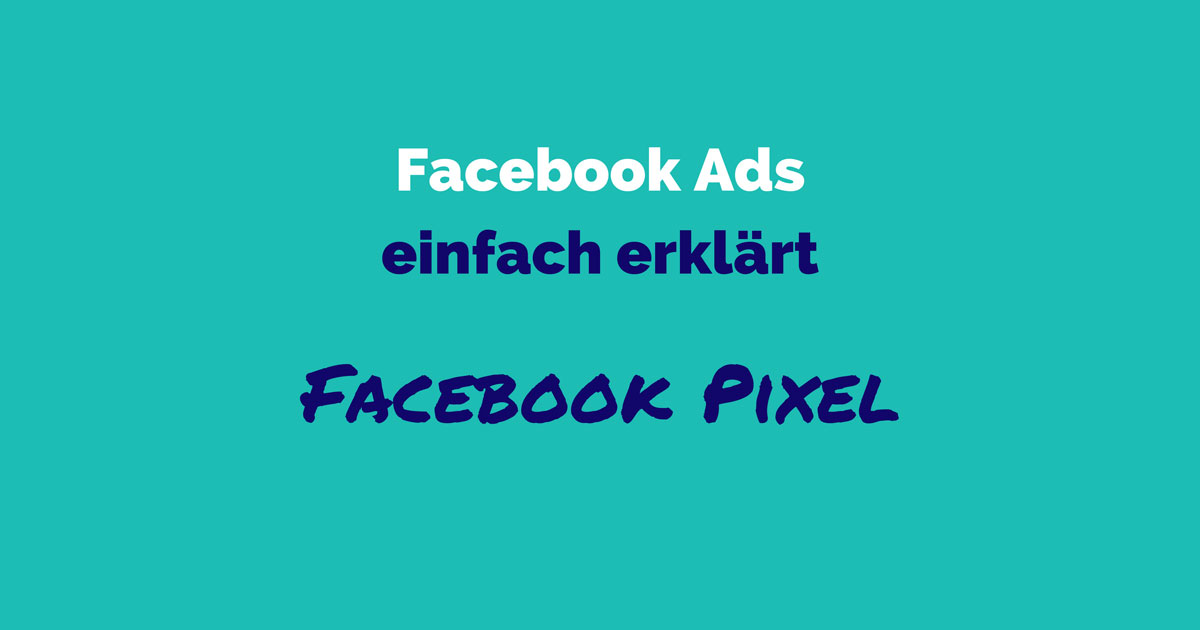 Facebook Ads einfach erklärt: Was ist ein Facebook Pixel